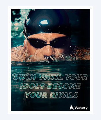 Watery swim poster - Swim until your idols become your rivals