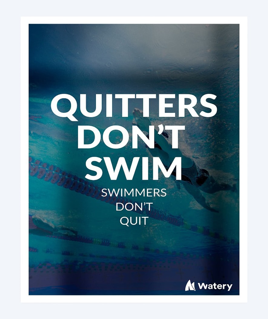 Watery swim poster - Quitters Don't Swim - Swimmers Don't Quit