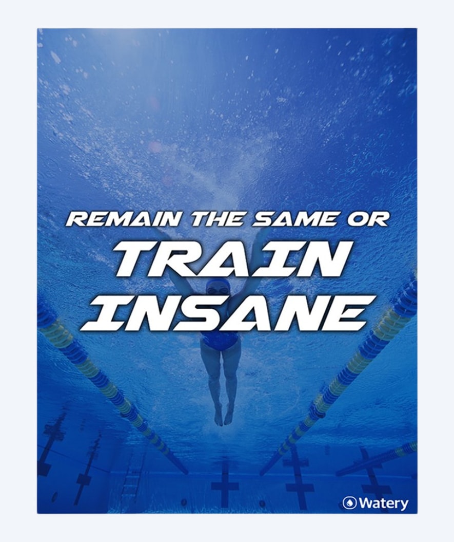 Watery swim poster - Remain The Same Or Train Insane